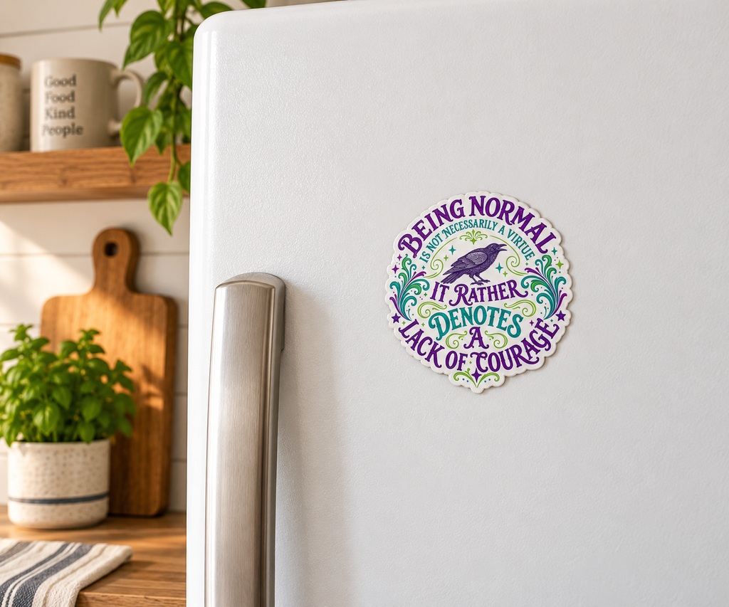 Being Normal Denotes a Lack of Courage magnet on a fridge