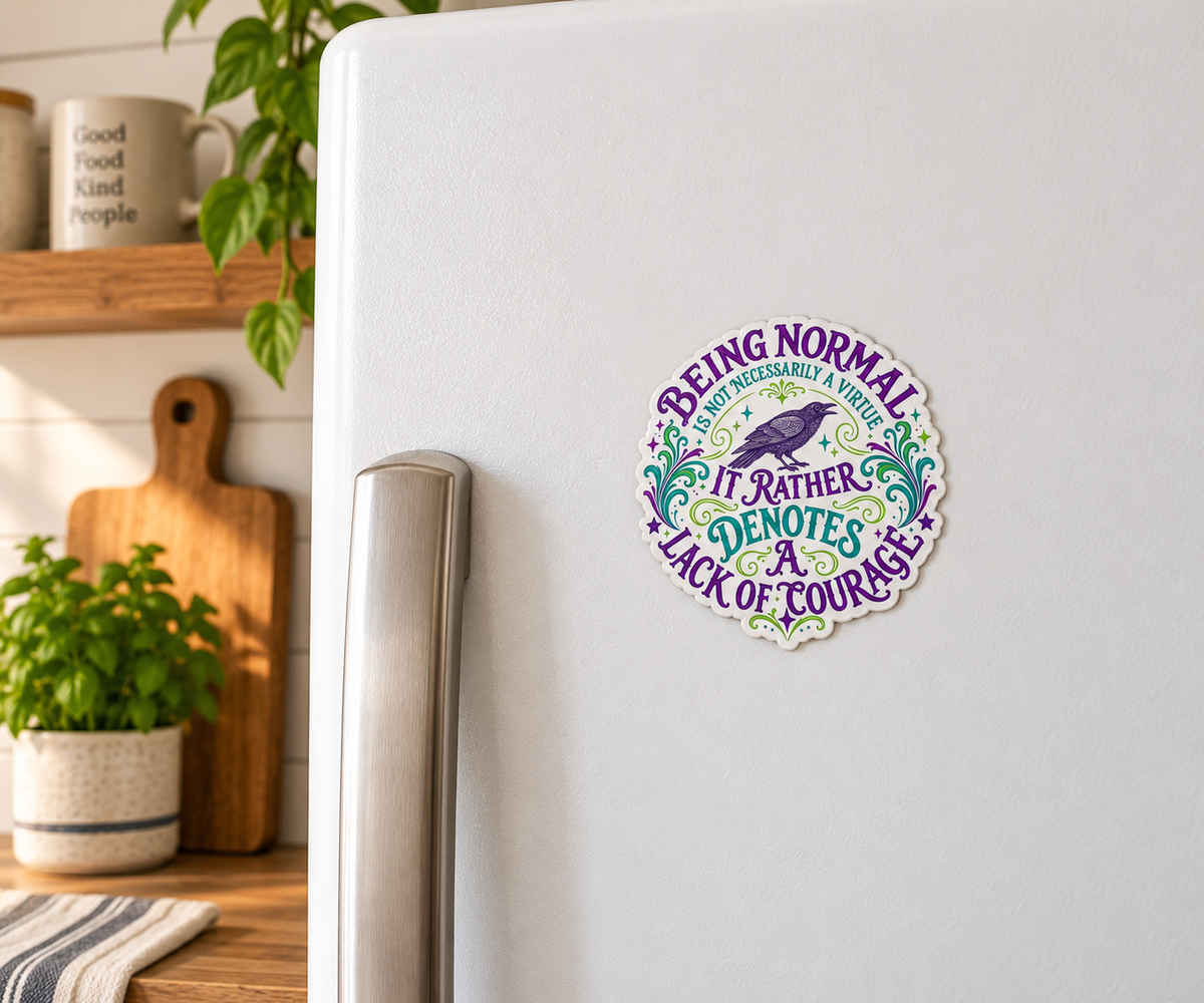 Being Normal Denotes a Lack of Courage magnet on a fridge