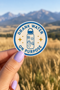 Drank Water on Purpose Sticker