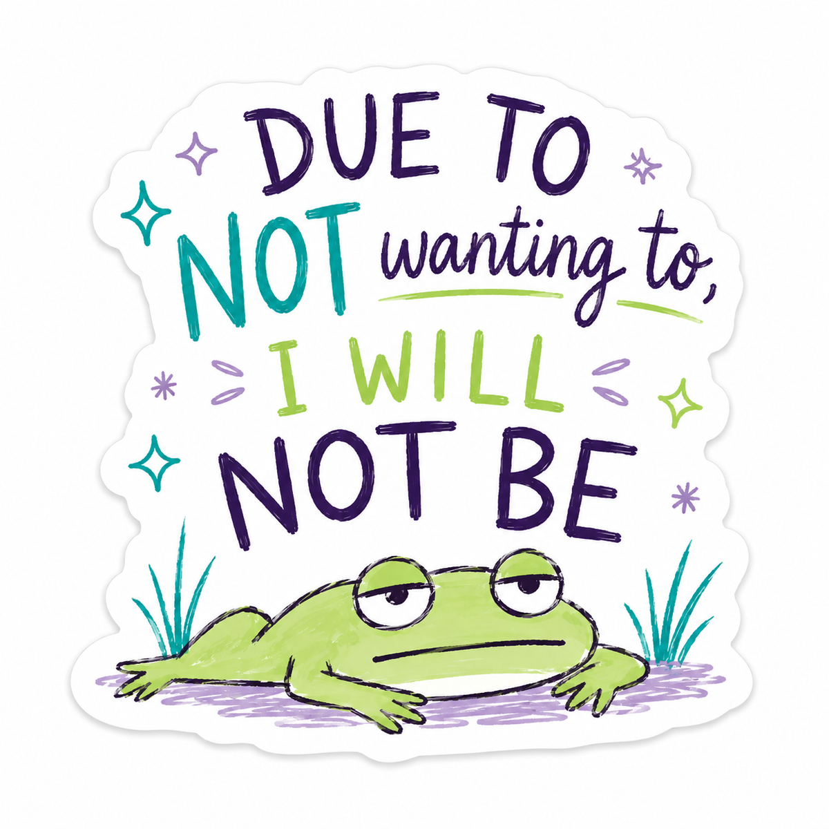 Due to Not Wanting to Frog Sticker
