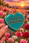 Love Is Exhausting Conversation Heart Sticker