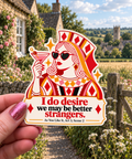 I Do Desire We May Be Better Strangers sticker, shown in use