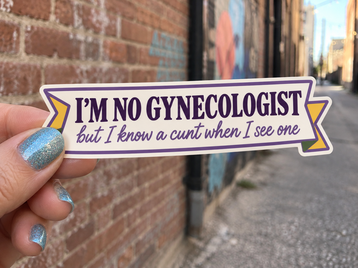 I'm No Gynecologist But I Know a C*nt When I See One Sticker