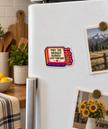 May the Bridges Burned Light Your Way magnet on a fridge
