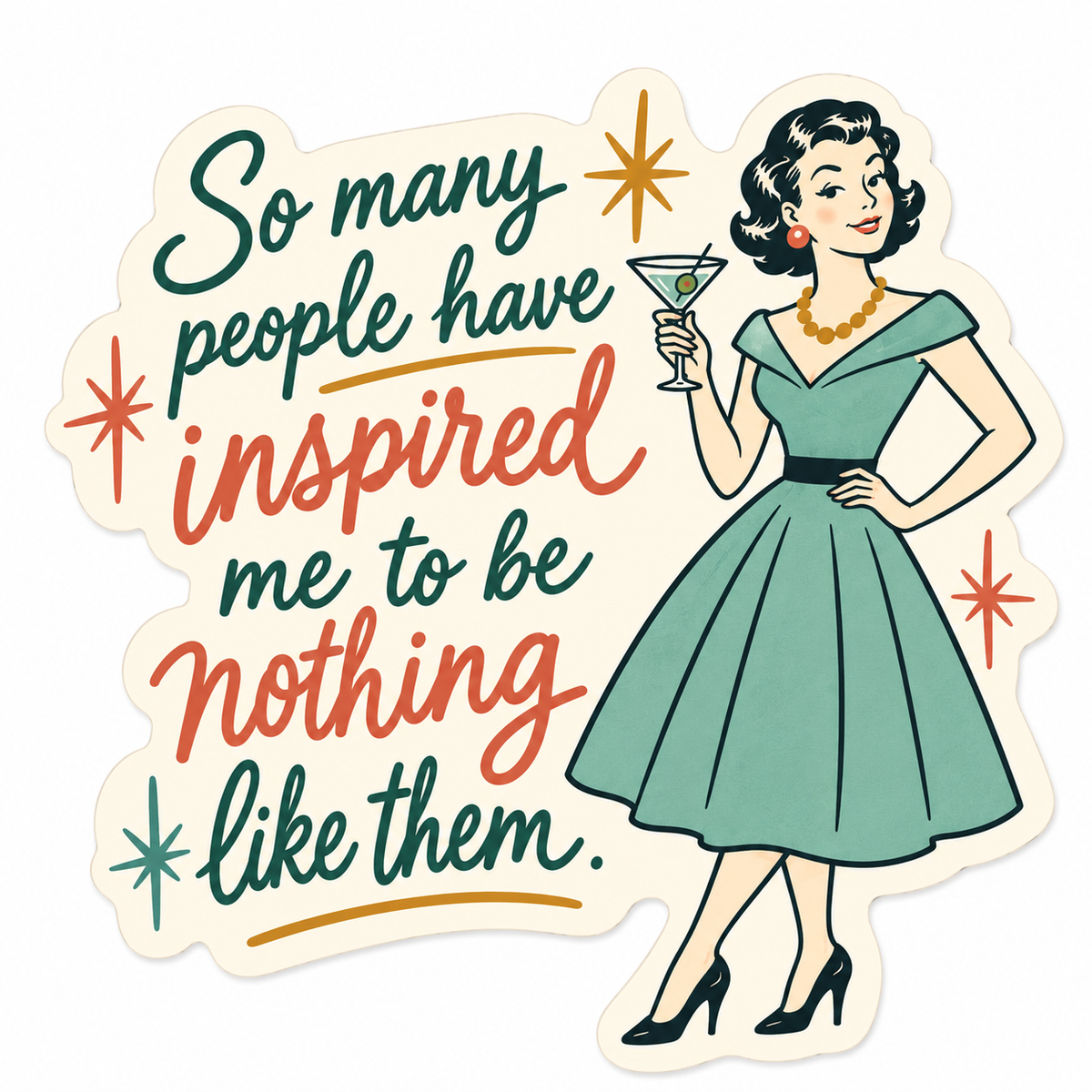 So Many People Have Inspired Me to Be Nothing Like Them magnet