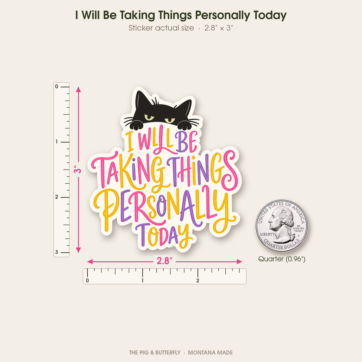 I Will Be Taking Things Personally Today sticker shown at actual size with a ruler and a quarter for scale