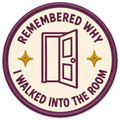 Remembered Why I Walked Into the Room Sticker
