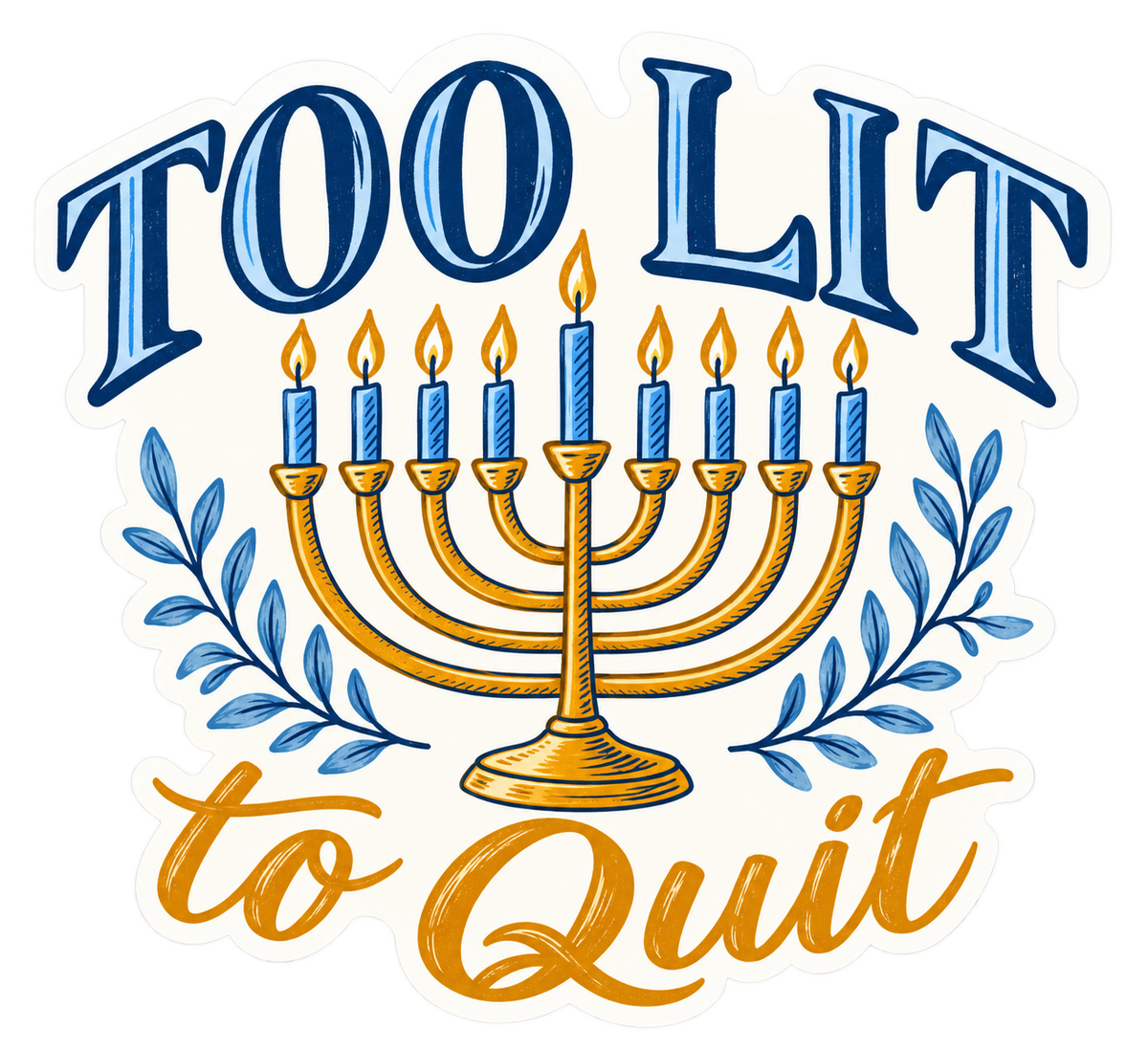 Too Lit to Quit sticker, flat artwork