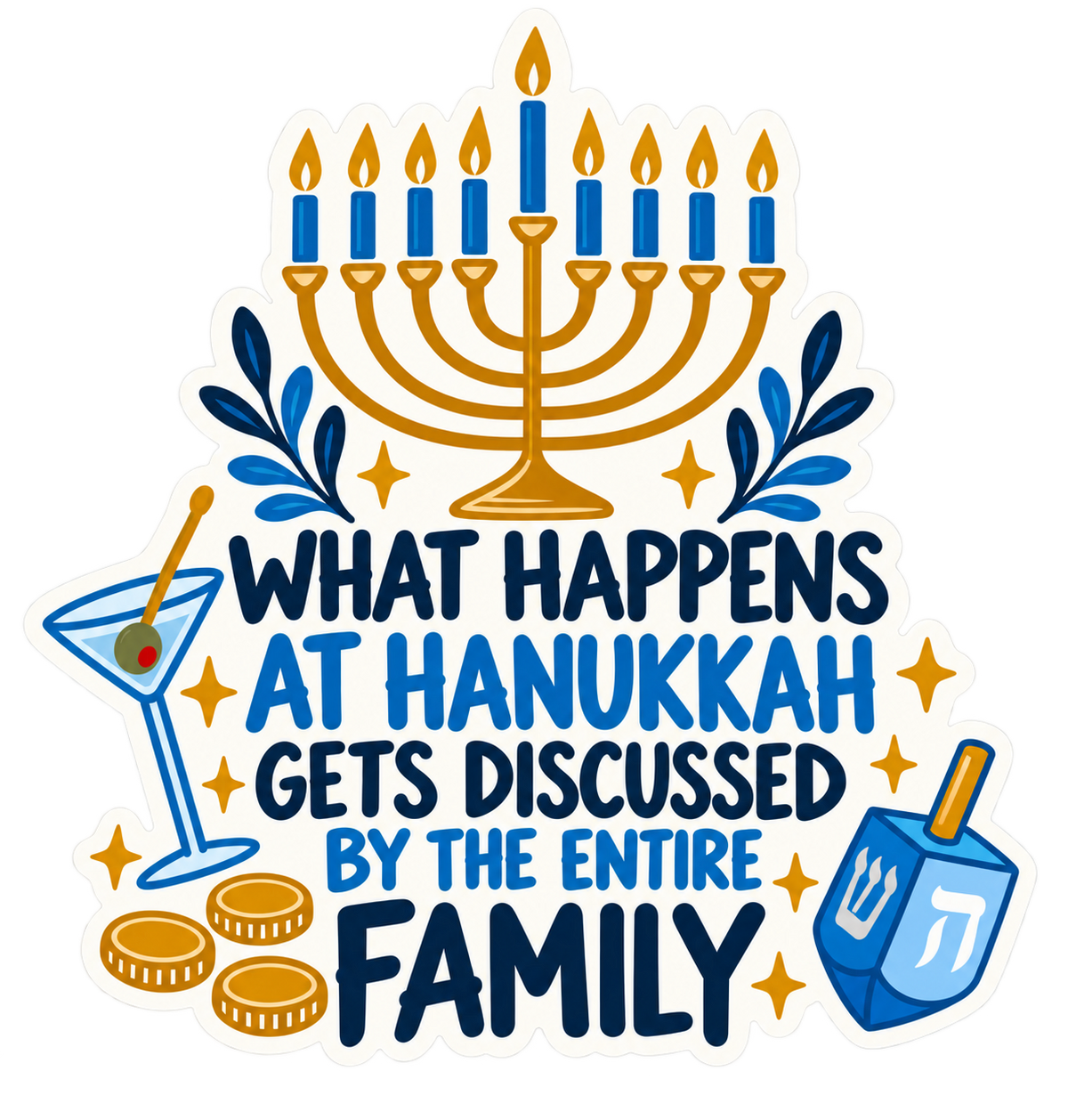 What Happens at Hanukkah Gets Discussed by the Entire Family sticker, flat artwork