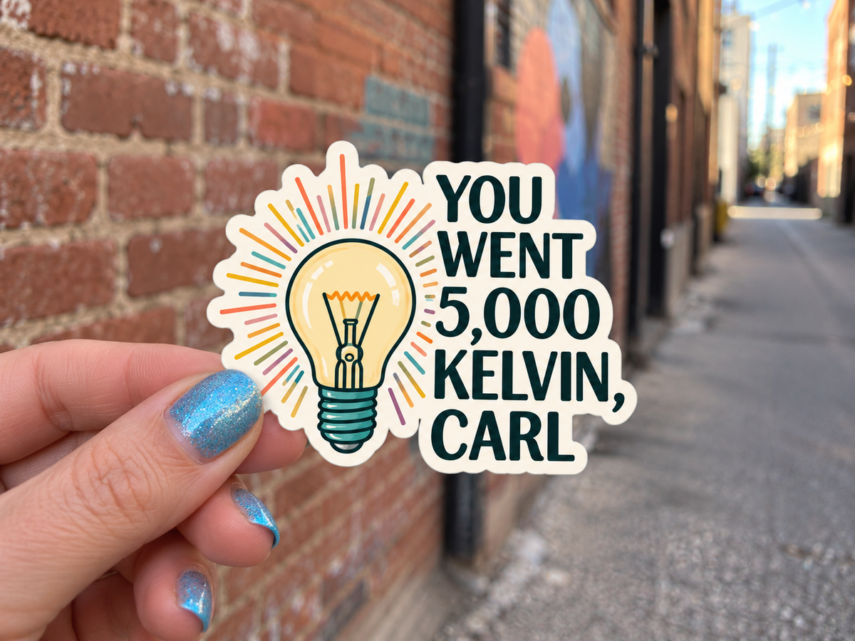 You Went 5,000 Kelvin, Carl design, lifestyle