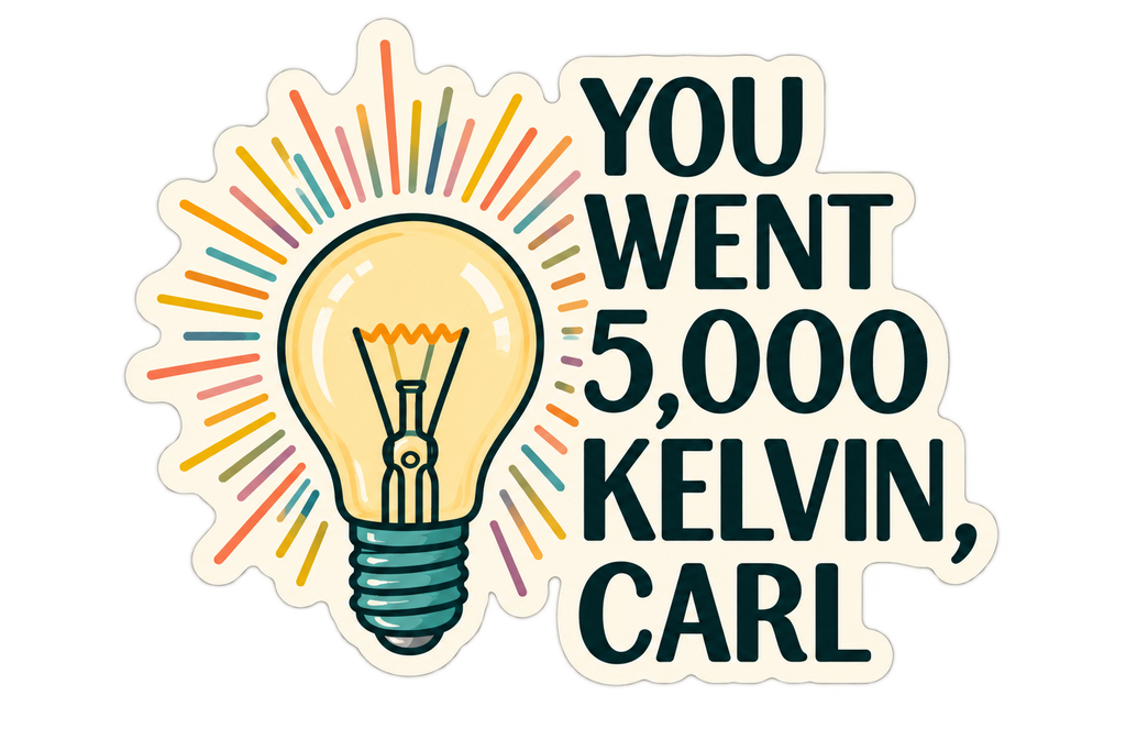 You Went 5,000 Kelvin, Carl design, flat